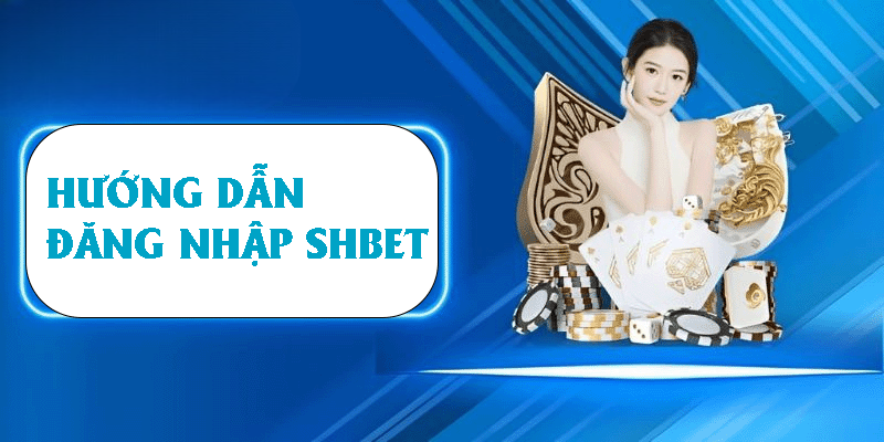 Đăng Nhập SHBET – Hướng Dẫn Nhanh Chóng Chỉ Trong 5 Phút